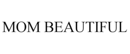 MOM BEAUTIFUL trademark