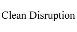 CLEAN DISRUPTION trademark