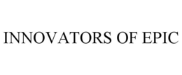 INNOVATORS OF EPIC trademark