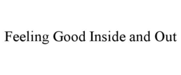 FEELING GOOD INSIDE AND OUT trademark