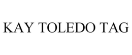 KAY TOLEDO TAG trademark