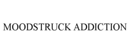 MOODSTRUCK ADDICTION trademark