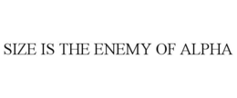SIZE IS THE ENEMY OF ALPHA trademark