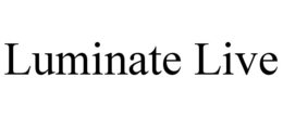 LUMINATE LIVE trademark