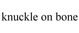 KNUCKLE ON BONE trademark