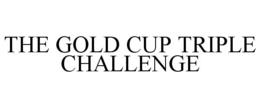 THE GOLD CUP TRIPLE CHALLENGE trademark