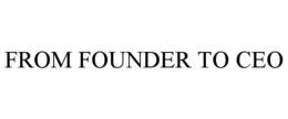 FROM FOUNDER TO CEO trademark