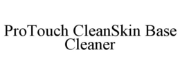 PROTOUCH CLEANSKIN BASE CLEANER trademark