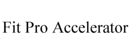 FIT PRO ACCELERATOR trademark