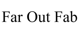 FAR OUT FAB trademark