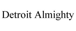DETROIT ALMIGHTY trademark