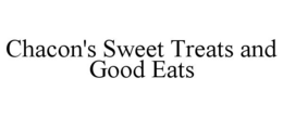 CHACON'S SWEET TREATS AND GOOD EATS trademark