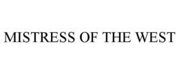 MISTRESS OF THE WEST trademark