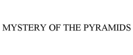 MYSTERY OF THE PYRAMIDS trademark