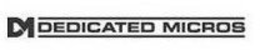 DM DEDICATED MICROS trademark
