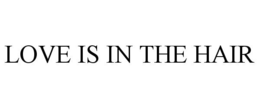LOVE IS IN THE HAIR trademark