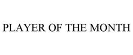 PLAYER OF THE MONTH trademark
