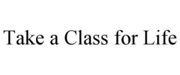 TAKE A CLASS FOR LIFE trademark
