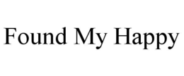 FOUND MY HAPPY trademark