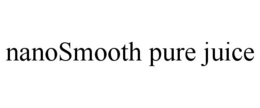 NANOSMOOTH PURE JUICE trademark