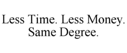 LESS TIME. LESS MONEY. SAME DEGREE. trademark