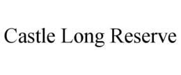 CASTLE LONG RESERVE trademark