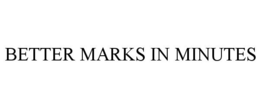BETTER MARKS IN MINUTES trademark