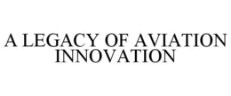 A LEGACY OF AVIATION INNOVATION trademark