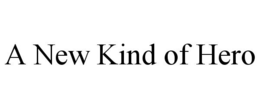 A NEW KIND OF HERO trademark
