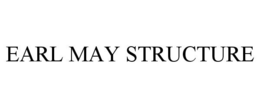 EARL MAY STRUCTURE trademark