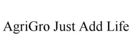 AGRIGRO JUST ADD LIFE trademark