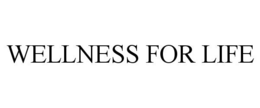 WELLNESS FOR LIFE trademark