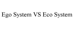 EGO SYSTEM VS ECO SYSTEM trademark