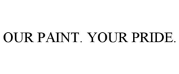 OUR PAINT. YOUR PRIDE. trademark