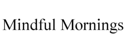 MINDFUL MORNINGS trademark