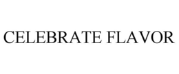 CELEBRATE FLAVOR trademark