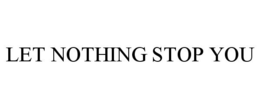 LET NOTHING STOP YOU trademark
