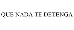 QUE NADA TE DETENGA trademark