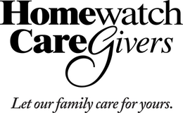HOMEWATCH CAREGIVERS LET OUR FAMILY CARE FOR YOURS. trademark