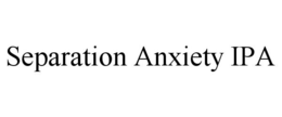 SEPARATION ANXIETY IPA trademark