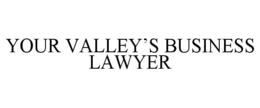 YOUR VALLEY'S BUSINESS LAWYER trademark