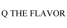 Q THE FLAVOR trademark