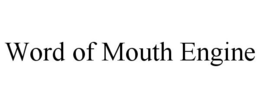 WORD OF MOUTH ENGINE trademark