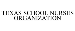 TEXAS SCHOOL NURSES ORGANIZATION trademark