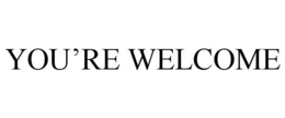 YOU'RE WELCOME trademark
