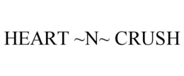 HEART ~N~ CRUSH trademark