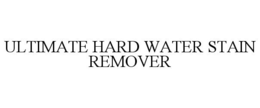 ULTIMATE HARD WATER STAIN REMOVER trademark