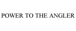 POWER TO THE ANGLER trademark