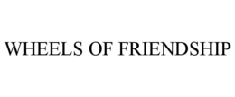 WHEELS OF FRIENDSHIP trademark