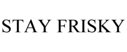 STAY FRISKY trademark